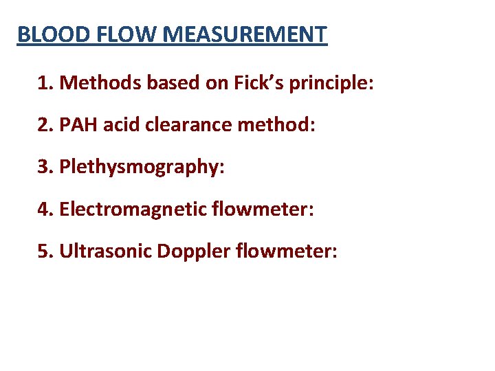 BLOOD FLOW MEASUREMENT 1. Methods based on Fick’s principle: 2. PAH acid clearance method: BLOOD FLOW MEASUREMENT 1. Methods based on Fick’s principle: 2. PAH acid clearance method: