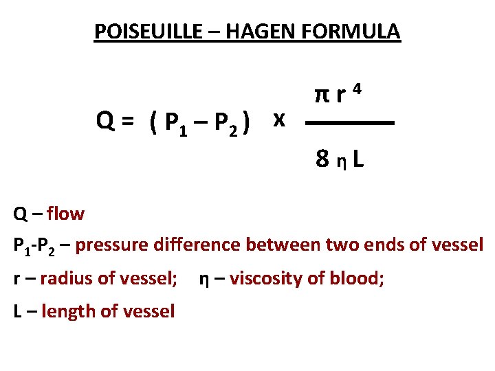 POISEUILLE – HAGEN FORMULA Q = ( P 1 – P 2 ) x POISEUILLE – HAGEN FORMULA Q = ( P 1 – P 2 ) x