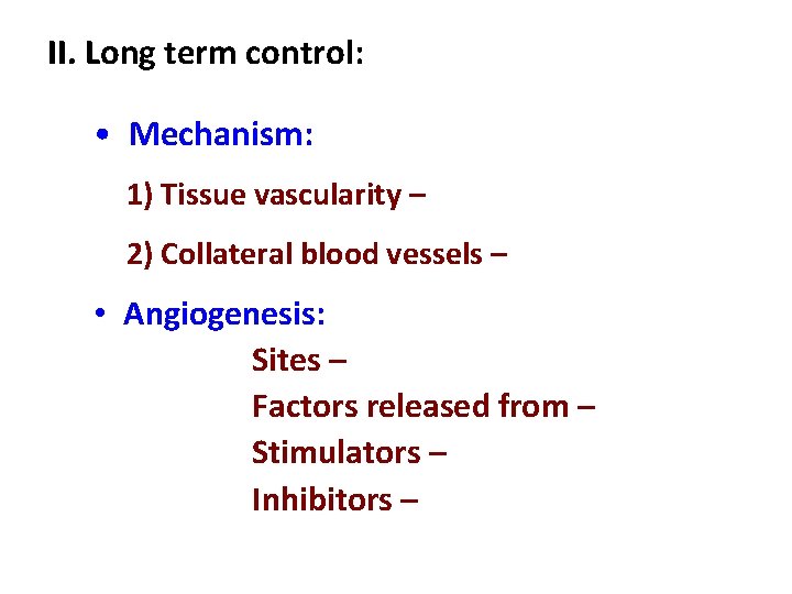 II. Long term control: • Mechanism: 1) Tissue vascularity – 2) Collateral blood vessels II. Long term control: • Mechanism: 1) Tissue vascularity – 2) Collateral blood vessels