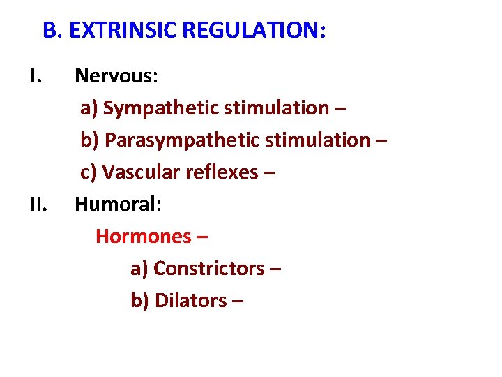 B. EXTRINSIC REGULATION: I. II. Nervous: a) Sympathetic stimulation – b) Parasympathetic stimulation – B. EXTRINSIC REGULATION: I. II. Nervous: a) Sympathetic stimulation – b) Parasympathetic stimulation –