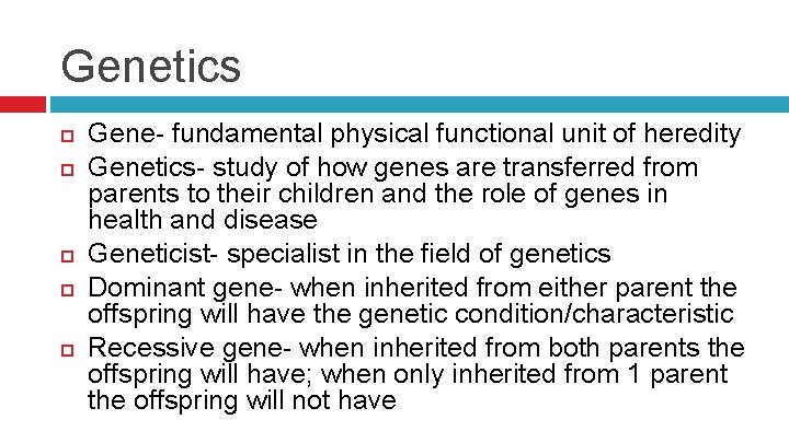 Genetics Gene- fundamental physical functional unit of heredity Genetics- study of how genes are