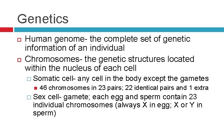 Genetics Human genome- the complete set of genetic information of an individual Chromosomes- the