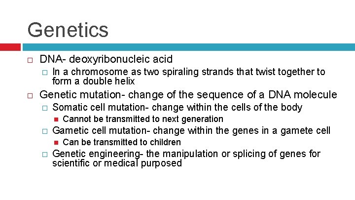 Genetics DNA- deoxyribonucleic acid � In a chromosome as two spiraling strands that twist