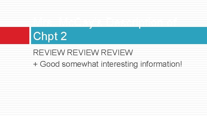 Mrs. Mc. Cay’s Description of Chpt 2 REVIEW + Good somewhat interesting information! 