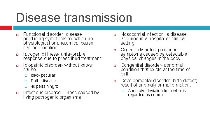 Disease transmission Functional disorder- disease producing symptoms for which no physiological or anatomical cause