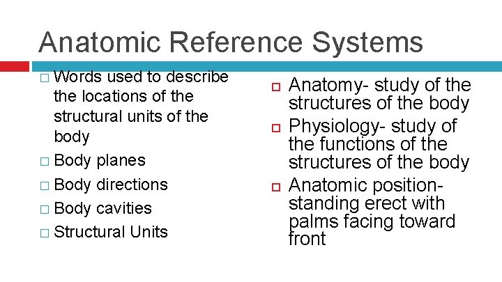 Anatomic Reference Systems � Words used to describe the locations of the structural units