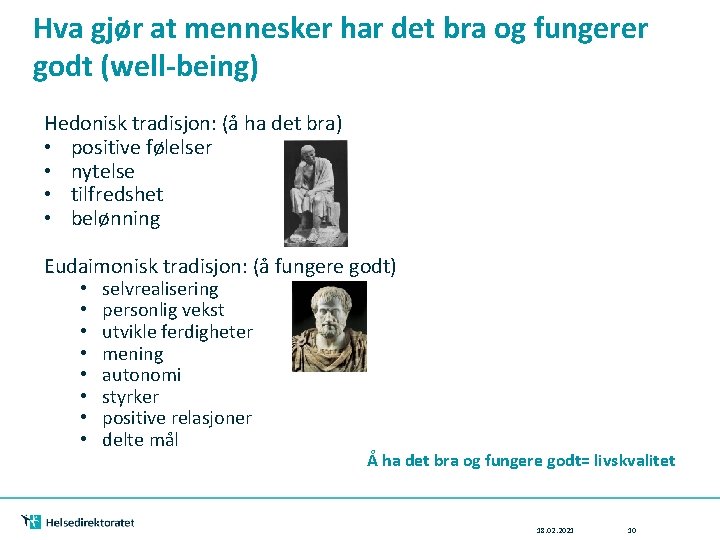 Hva gjør at mennesker har det bra og fungerer godt (well-being) Hedonisk tradisjon: (å
