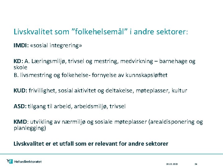 Livskvalitet som ”folkehelsemål” i andre sektorer: IMDI: «sosial integrering» KD: A. Læringsmiljø, trivsel og