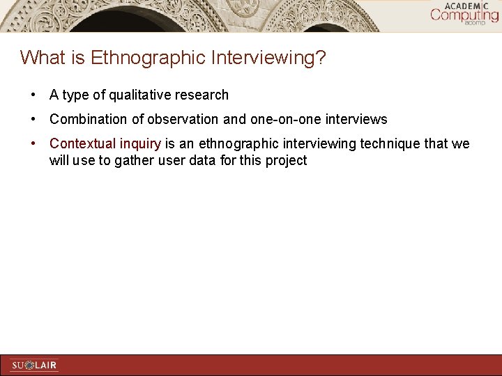 What is Ethnographic Interviewing? • A type of qualitative research • Combination of observation