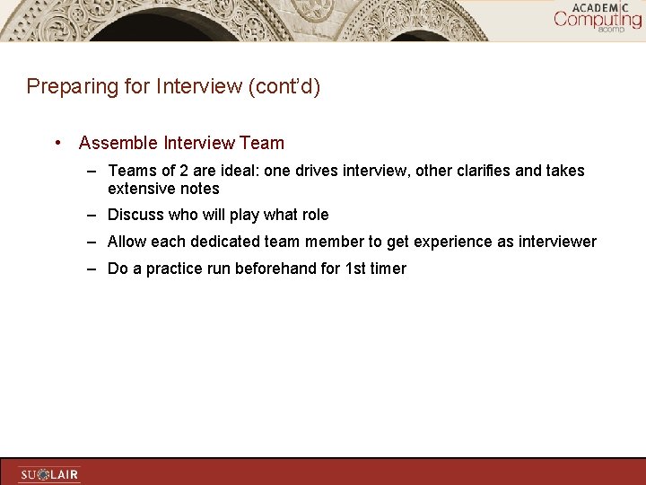 Preparing for Interview (cont’d) • Assemble Interview Team – Teams of 2 are ideal: