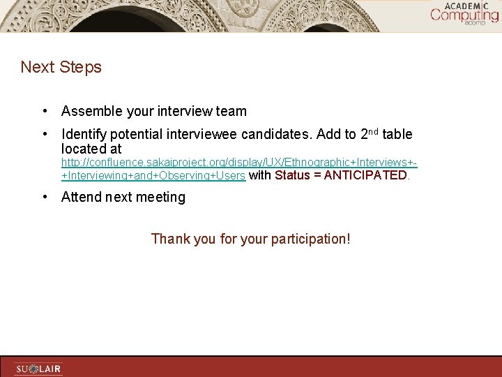 Next Steps • Assemble your interview team • Identify potential interviewee candidates. Add to