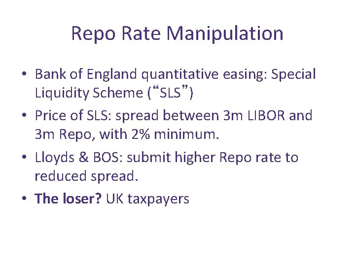 Repo Rate Manipulation • Bank of England quantitative easing: Special Liquidity Scheme (“SLS”) •