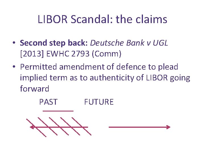 LIBOR Scandal: the claims • Second step back: Deutsche Bank v UGL [2013] EWHC