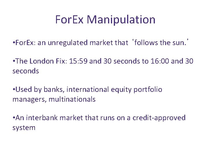 For. Ex Manipulation • For. Ex: an unregulated market that ‘follows the sun. ’
