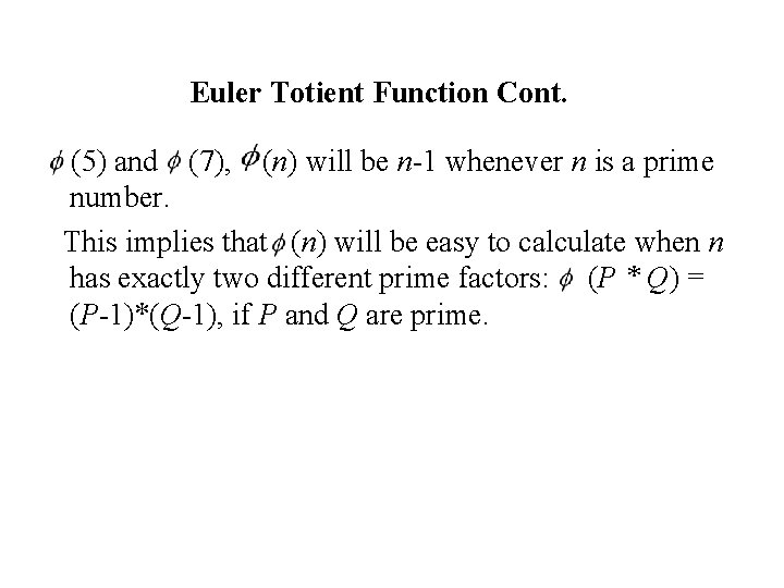 Euler Totient Function Cont. (5) and (7), (n) will be n-1 whenever n is