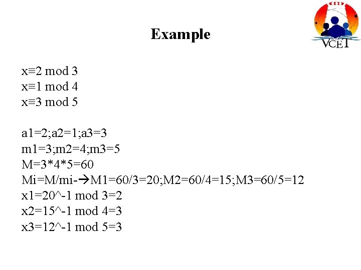 Example x≡ 2 mod 3 x≡ 1 mod 4 x≡ 3 mod 5 a