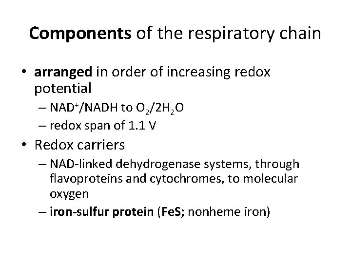 Components of the respiratory chain • arranged in order of increasing redox potential –