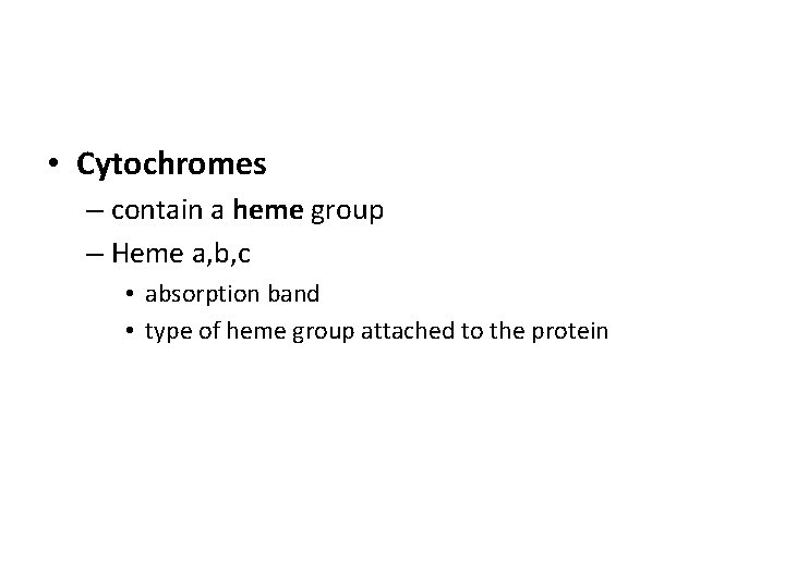  • Cytochromes – contain a heme group – Heme a, b, c •