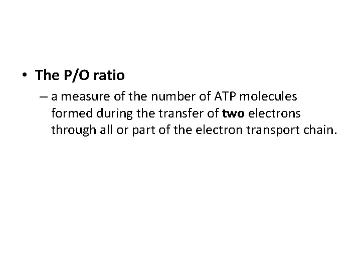 • The P/O ratio – a measure of the number of ATP molecules
