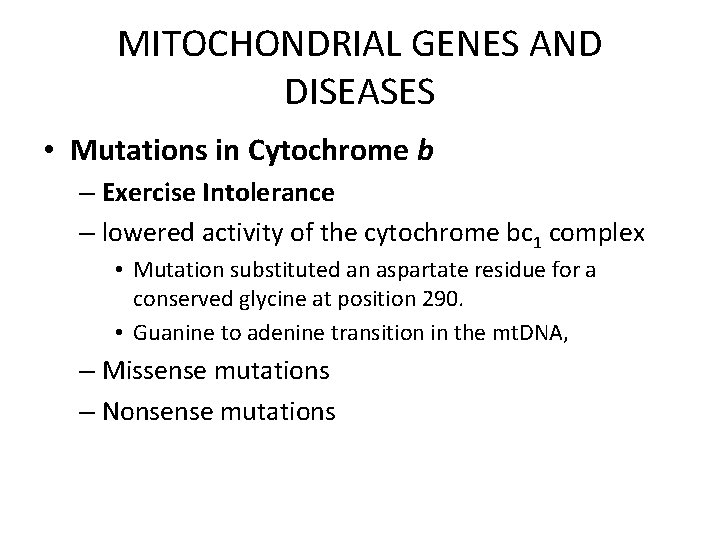 MITOCHONDRIAL GENES AND DISEASES • Mutations in Cytochrome b – Exercise Intolerance – lowered