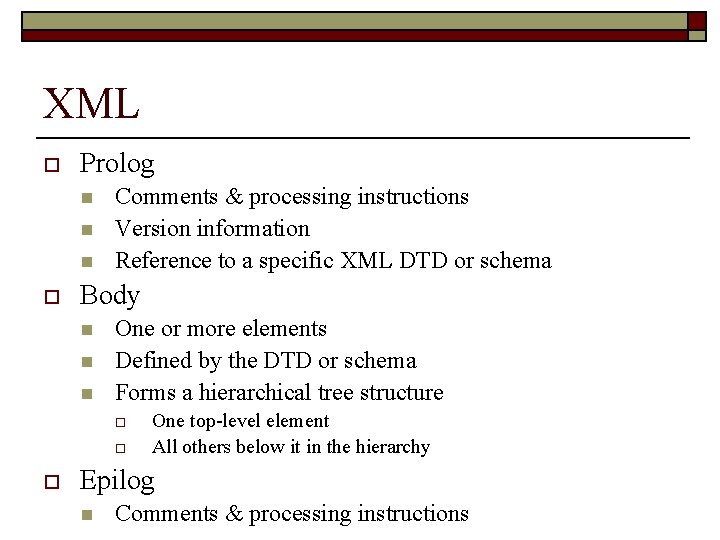 XML o Prolog n n n o Comments & processing instructions Version information Reference