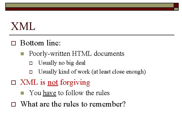 XML o Bottom line: n Poorly-written HTML documents o o o XML is not