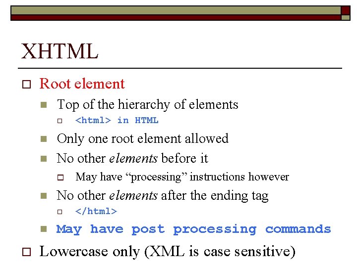 XHTML o Root element n Top of the hierarchy of elements o n n