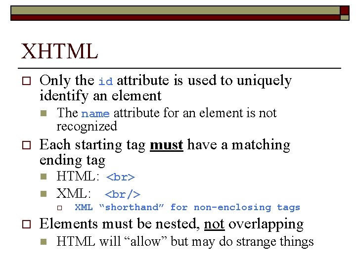 XHTML o Only the id attribute is used to uniquely identify an element n