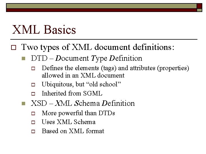 XML Basics o Two types of XML document definitions: n DTD – Document Type