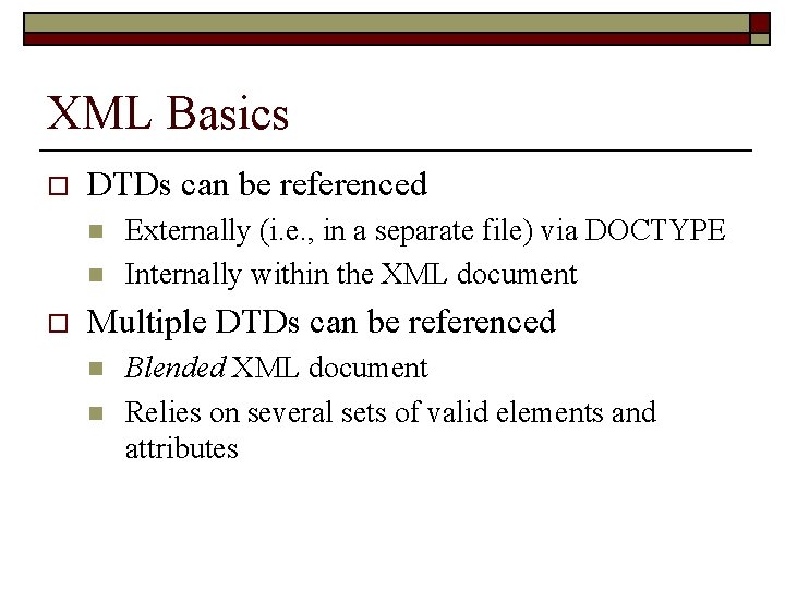 XML Basics o DTDs can be referenced n n o Externally (i. e. ,