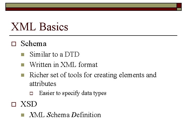 XML Basics o Schema n n n Similar to a DTD Written in XML