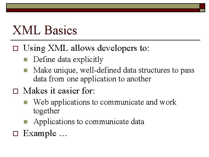 XML Basics o Using XML allows developers to: n n o Makes it easier