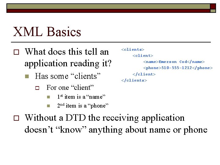 XML Basics o <clients> What does this tell an <client> <name>Emerson Cod</name> application reading