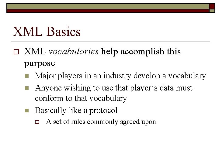 XML Basics o XML vocabularies help accomplish this purpose n n n Major players