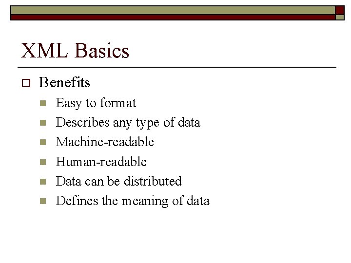 XML Basics o Benefits n n n Easy to format Describes any type of