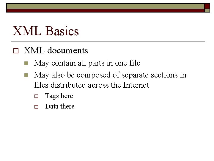 XML Basics o XML documents n n May contain all parts in one file