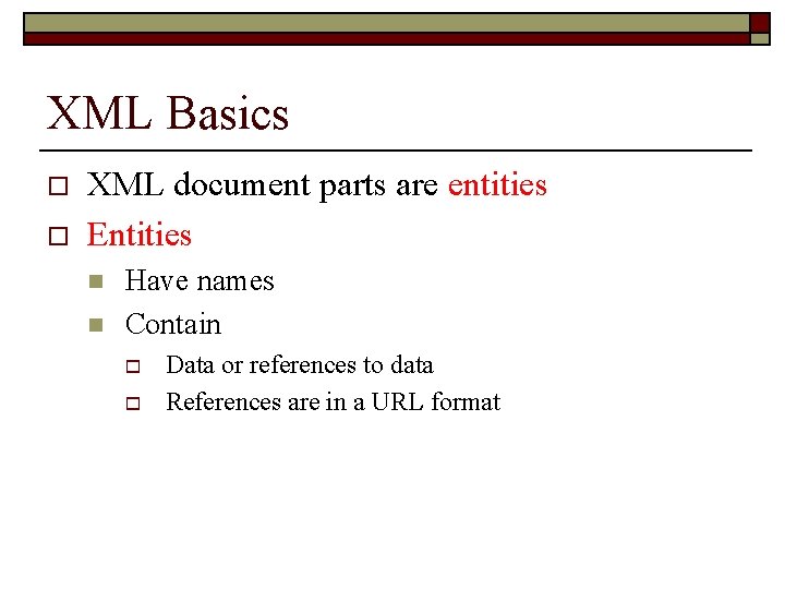 XML Basics o o XML document parts are entities Entities n n Have names