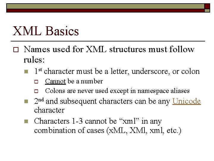 XML Basics o Names used for XML structures must follow rules: n 1 st