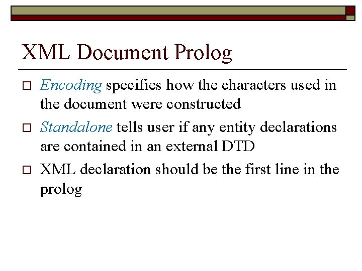 XML Document Prolog o o o Encoding specifies how the characters used in the