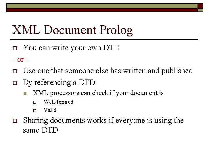 XML Document Prolog You can write your own DTD - or - o Use