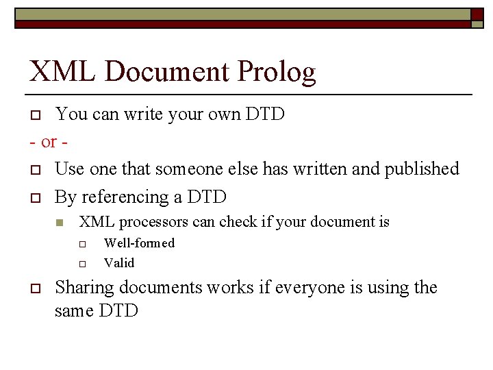 XML Document Prolog You can write your own DTD - or - o Use