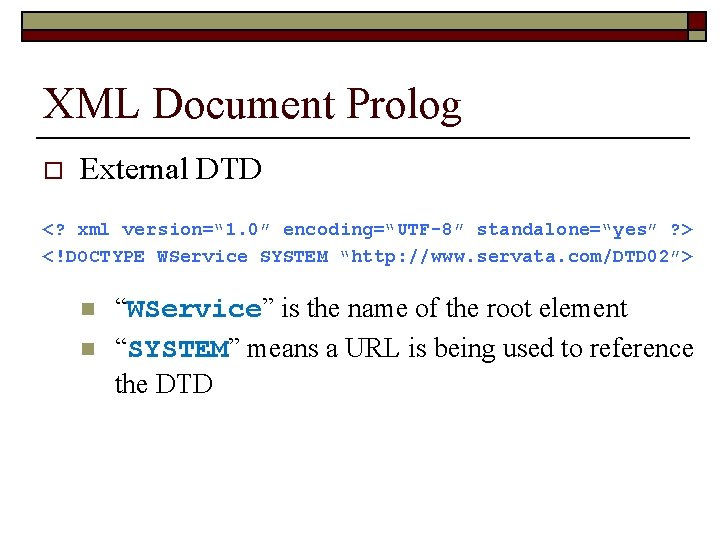 XML Document Prolog o External DTD <? xml version=“ 1. 0” encoding=“UTF-8” standalone=“yes” ?