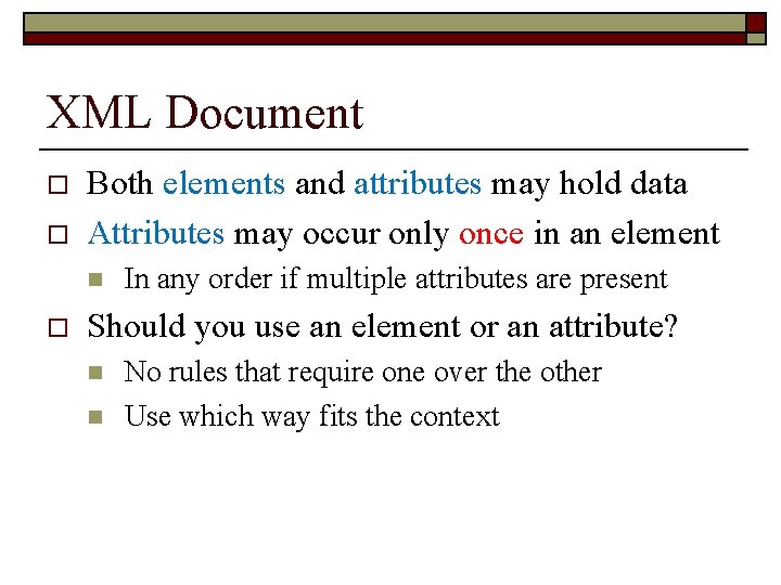 XML Document o o Both elements and attributes may hold data Attributes may occur