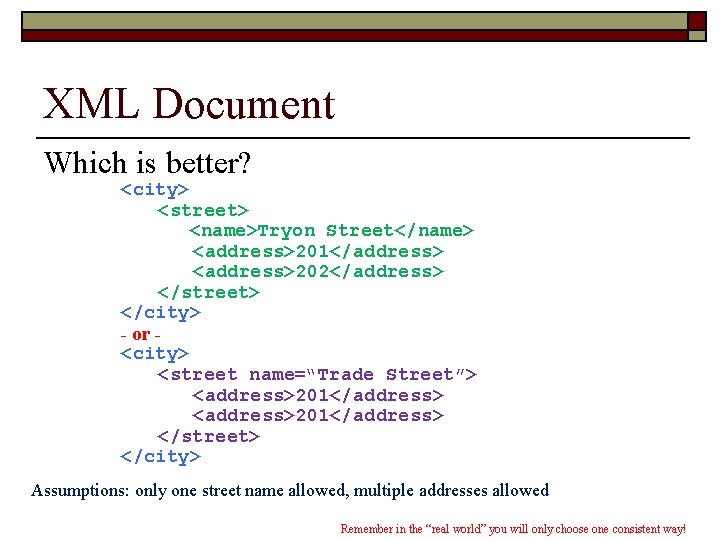 XML Document Which is better? <city> <street> <name>Tryon Street</name> <address>201</address> <address>202</address> </street> </city> -