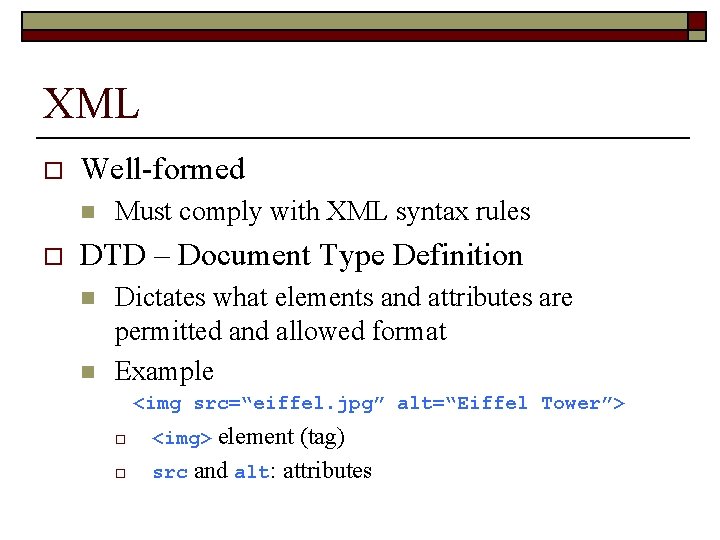 XML o Well-formed n o Must comply with XML syntax rules DTD – Document
