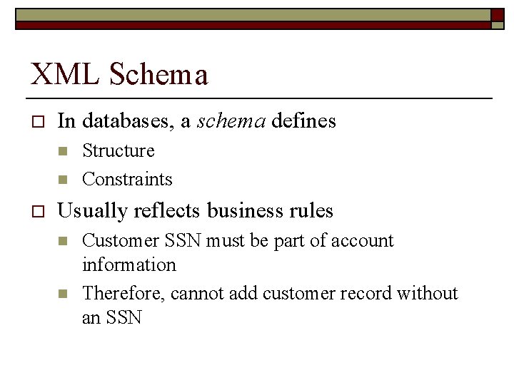 XML Schema o In databases, a schema defines n n o Structure Constraints Usually