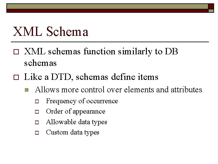 XML Schema o o XML schemas function similarly to DB schemas Like a DTD,