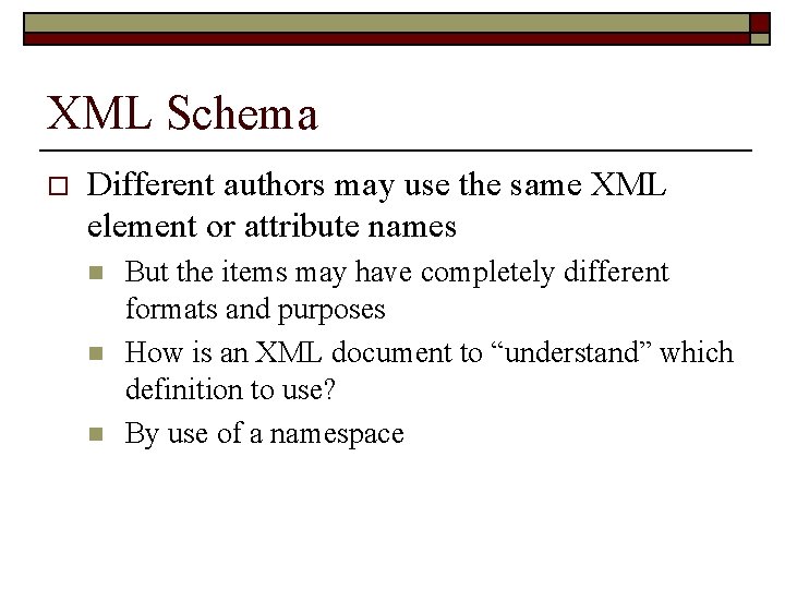 XML Schema o Different authors may use the same XML element or attribute names