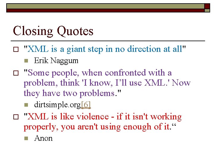 Closing Quotes o "XML is a giant step in no direction at all" n