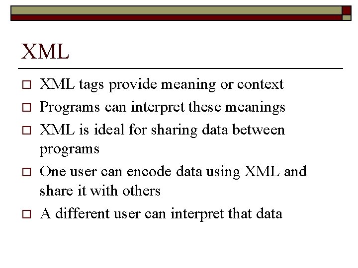 XML o o o XML tags provide meaning or context Programs can interpret these